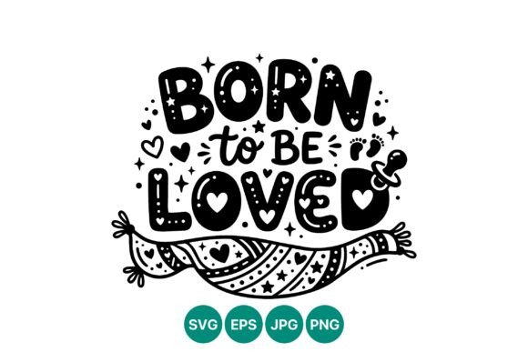 Born to Be Loved Cute Baby Quote Graphics