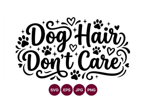 Dog Hair Dont Care Graphics & Illustrations Review