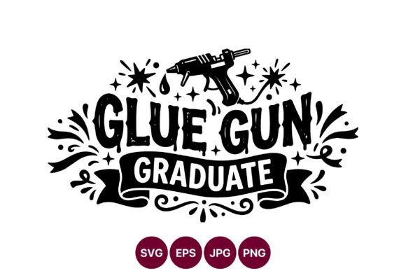 Glue Gun Graduate Design SVG: Graphics & Illustrations