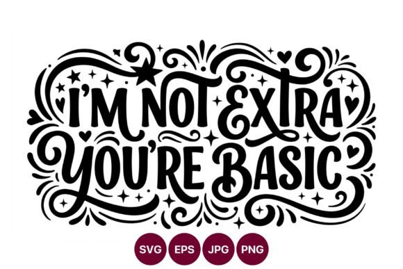 Im Not Extra Youre Basic Script Graphics & Illustrations