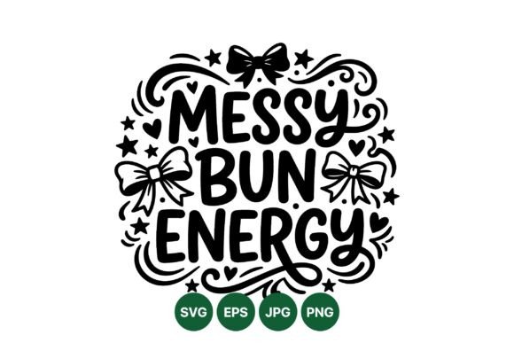 Messy Bun Energy Quote Svg Graphics & Illustrations