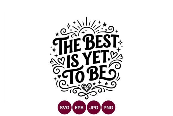 The Best is Yet to Be: Motivational Graphics & Illustrations